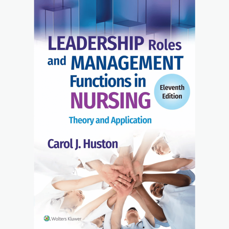 Leadership Roles and Management Functions in Nursing: Theory and Application 11th, North American Edition