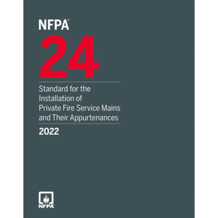 NFPA 24, Standard for the Installation of Private Fire Service Mains and Their Appurtenances, 2022