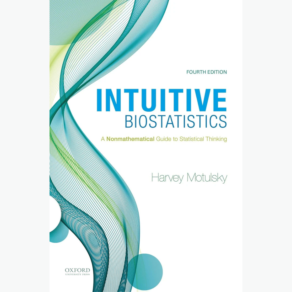 Intuitive Biostatistics: A Nonmathematical Guide to Statistical Thinking Intuitive Biostatistics: A Nonmathematical Guide to Statistical Thinking